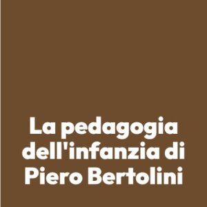 La pedagogia dell’infanzia di Piero Bertolini