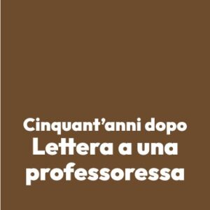 Cinquant’anni dopo Lettera a una professoressa