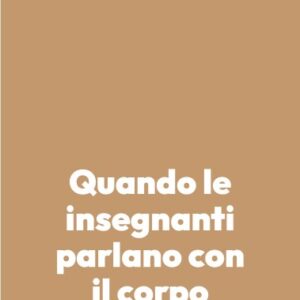 Quando le insegnanti parlano con il corpo