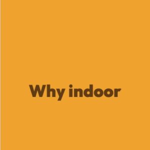 Why indoor