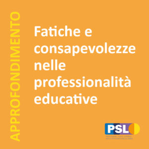 Fatiche e consapevolezze nelle professionalità educative