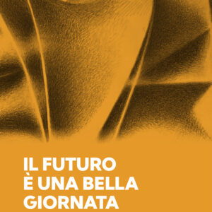 Il futuro è una bella giornata. Architettura e pedagogia nelle scuole di Reggio Emilia