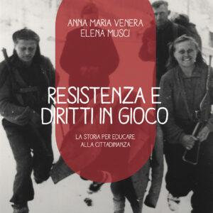 Resistenza e diritti in gioco. La storia per educare alla cittadinanza
